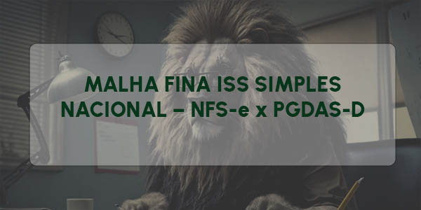 MALHA FINA ISS SIMPLES NACIONAL – NFS-e x PGDAS-D