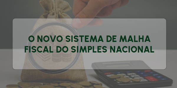 O NOVO SISTEMA DE MALHA FISCAL DO SIMPLES NACIONAL