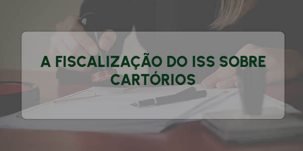 A FISCALIZAÇÃO E A APURAÇÃO DO ISS DE CARTÓRIOS