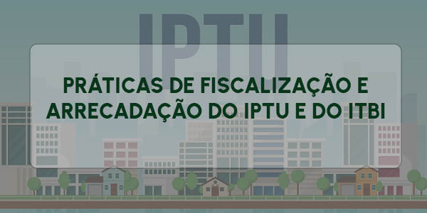 PRÁTICAS DE FISCALIZ. E ARRECADAÇÃO DO IPTU E DO ITBI