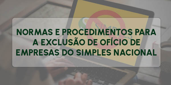 NORMAS E PROCEDIMENTOS PARA A EXCLUSÃO DE OFÍCIO DE EMPRESAS DO SIMPLES NACIONAL