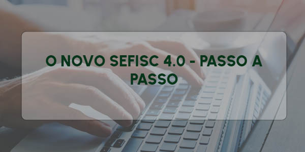 O NOVO SEFISC 4.0 - PASSO A PASSO