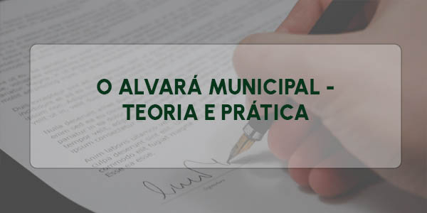 O ALVARÁ MUNICIPAL - TEORIA E PRÁTICA (NOS TERMOS DA LEI DA LIBERDADE ECONÔMICA)