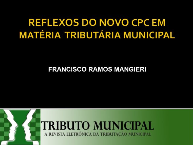 REFLEXOS DO NOVO CPC EM MATÉRIA TRIB. MUNICIPAL - 3h -  
